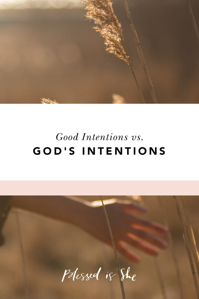 Good Intentions Vs. God's Intentions - Blessed Is She