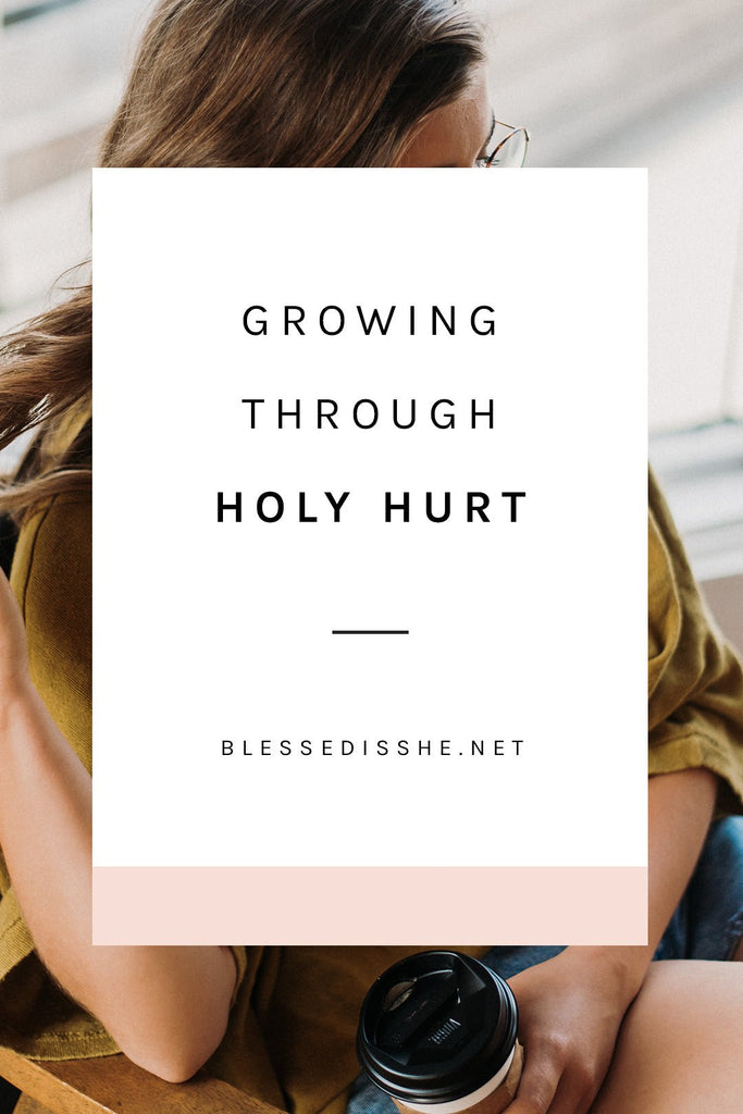 Growing Through Holy Hurt - Blessed Is She