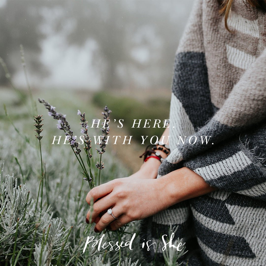 He Has You. Don't Be Afraid. - Blessed Is She