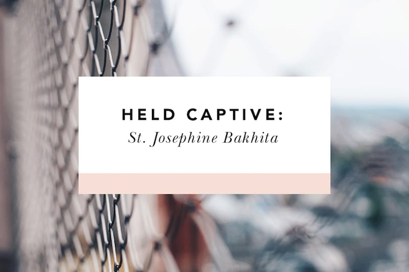 Held Captive: St. Josephine Bakhita + Human Trafficking - Blessed Is She