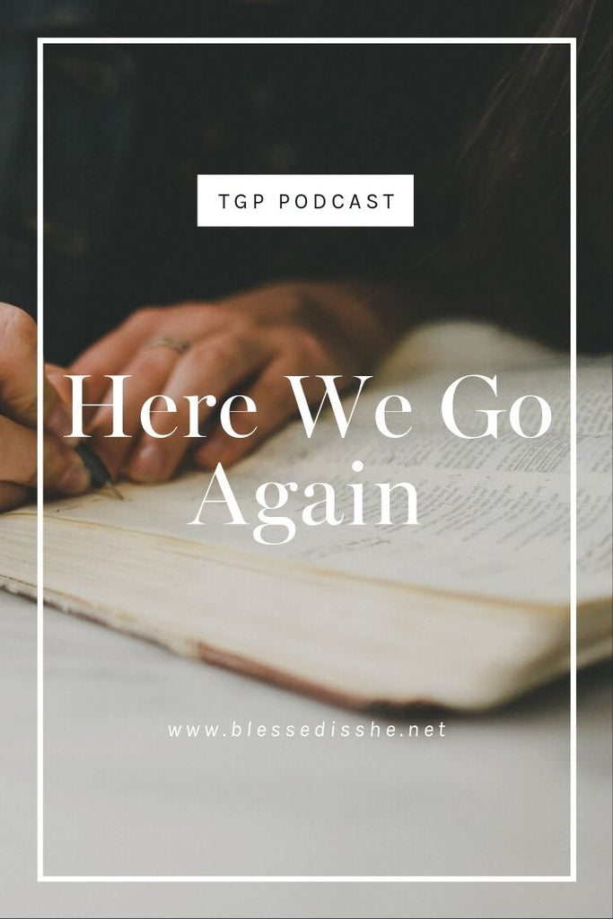 Here We Go Again // Blessed is She Podcast: The Gathering Place Episode 57