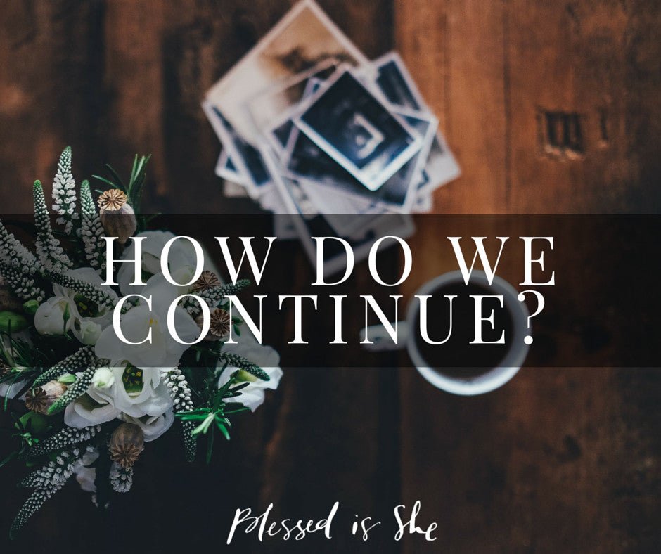 How Do We Continue? - Blessed Is She