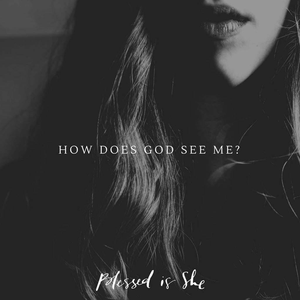 How Does God See You? - Blessed Is She