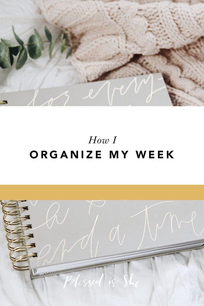 How I Organize My Week - Blessed Is She