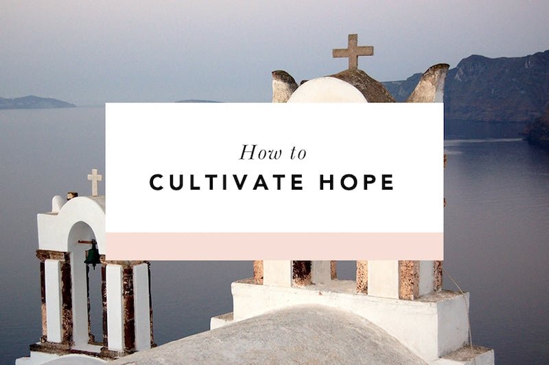 How to Cultivate Hope When You're Not Feeling It - Blessed Is She