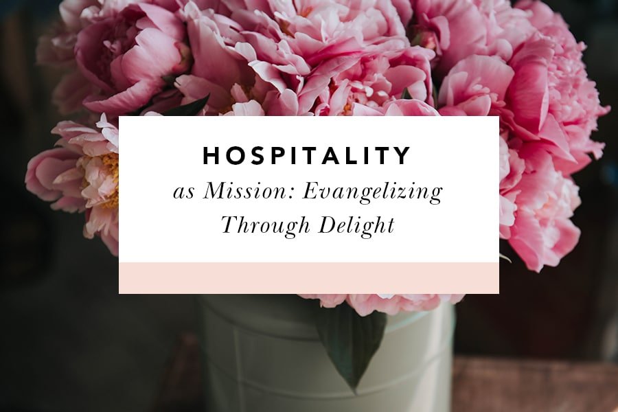 How to Evangelize Through Hospitality and Delight - Blessed Is She
