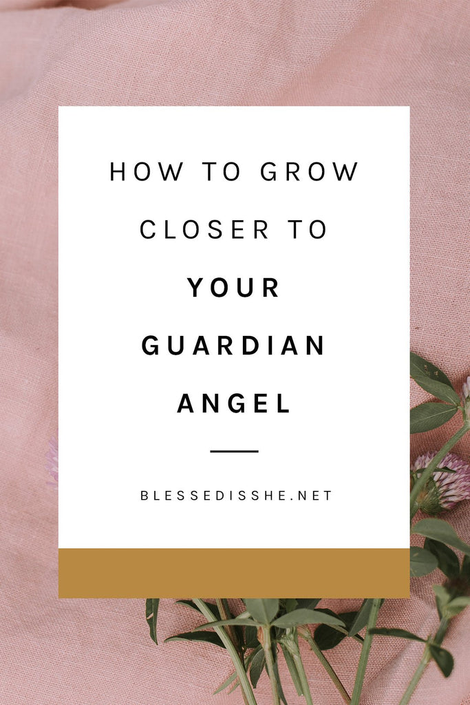 How to Grow Closer to Your Guardian Angel - Blessed Is She