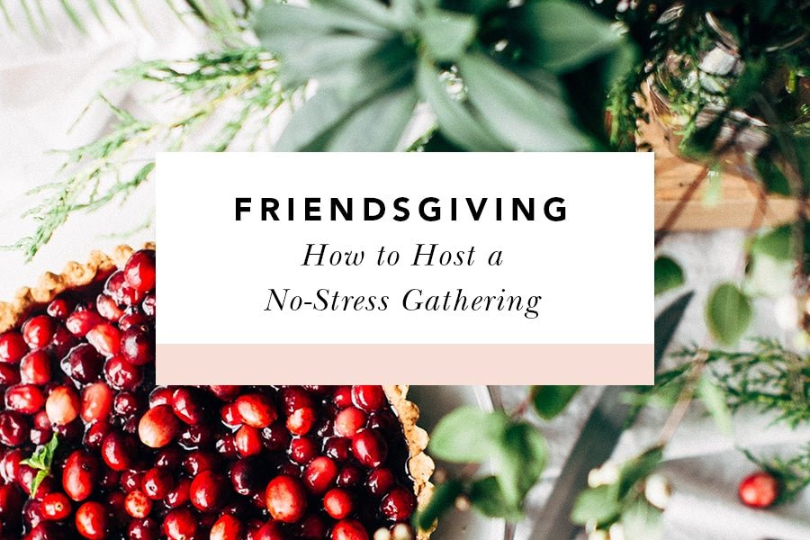 How to Host a No-Stress "Friendsgiving" - Blessed Is She