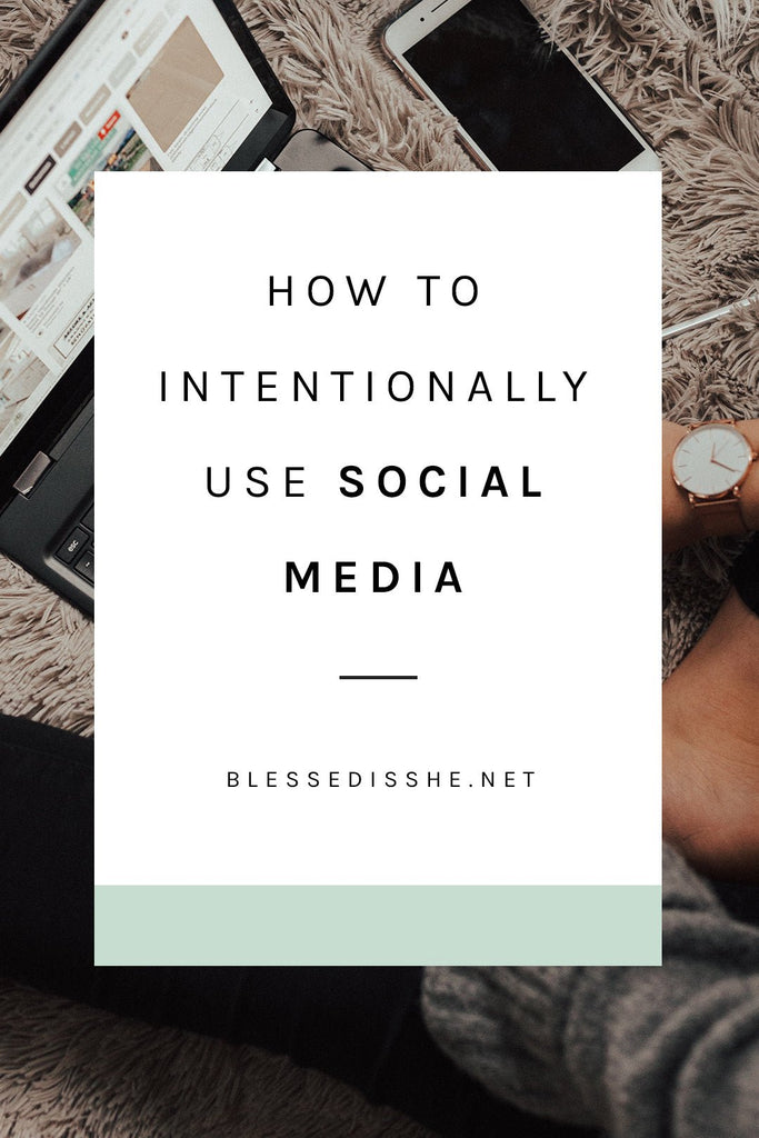 How to Intentionally Use Social Media - Blessed Is She
