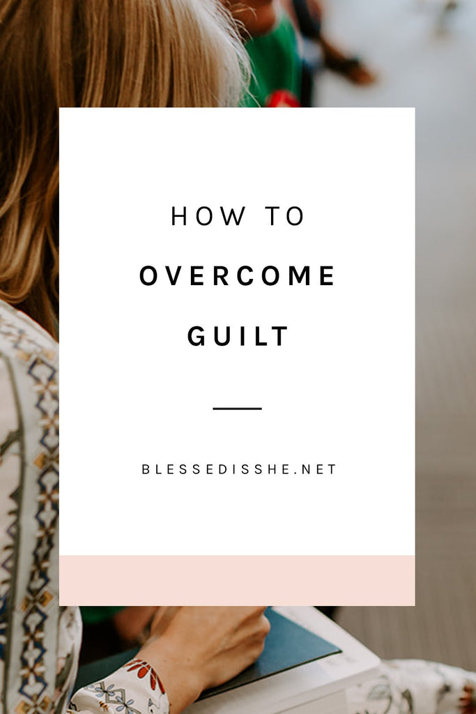 How to Overcome Guilt - Blessed Is She