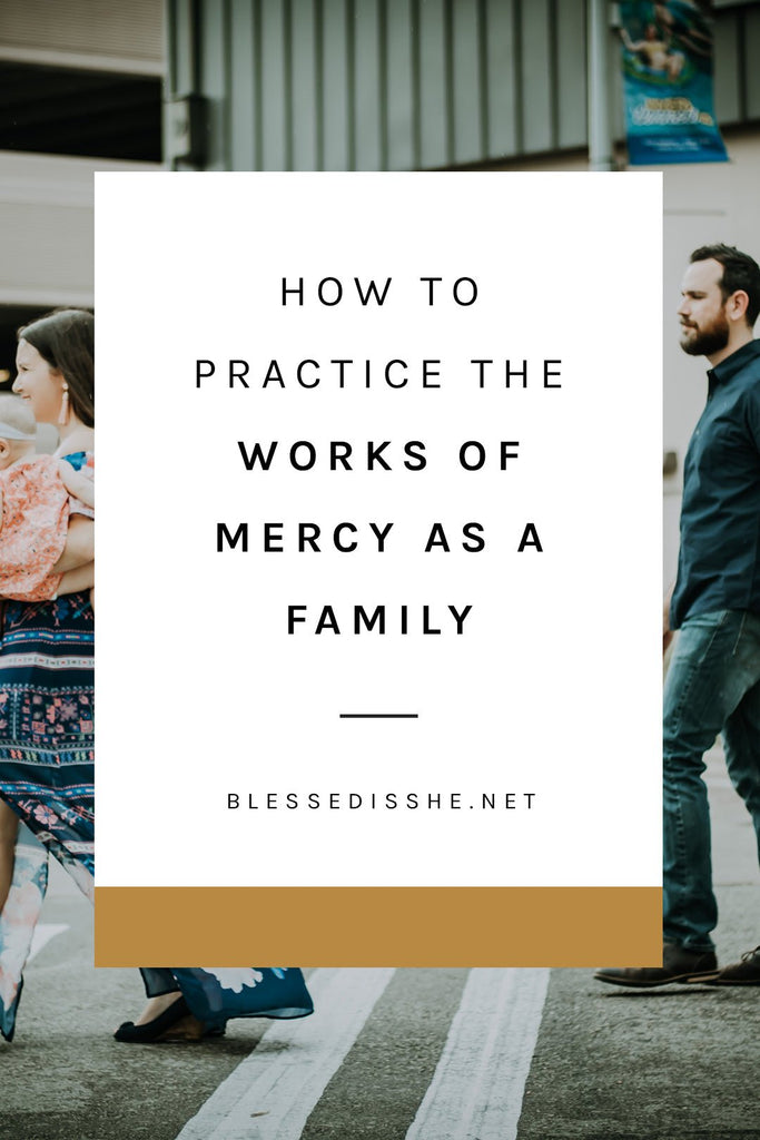 How to Practice the Works of Mercy as a Family (+ Printable Checklist!) - Blessed Is She