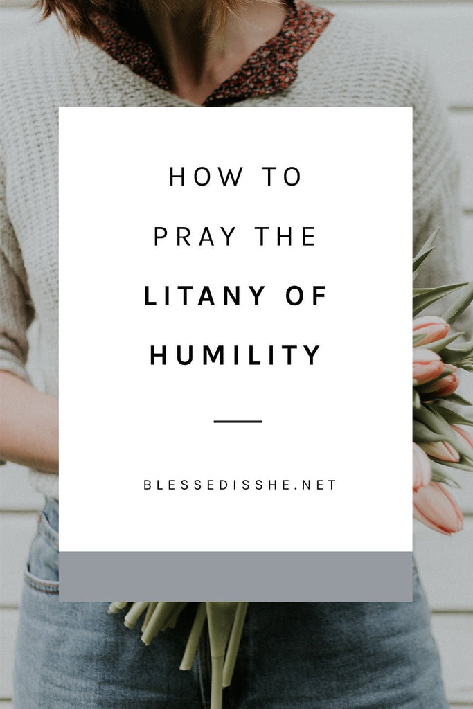 How to Pray the Litany of Humility - Blessed Is She