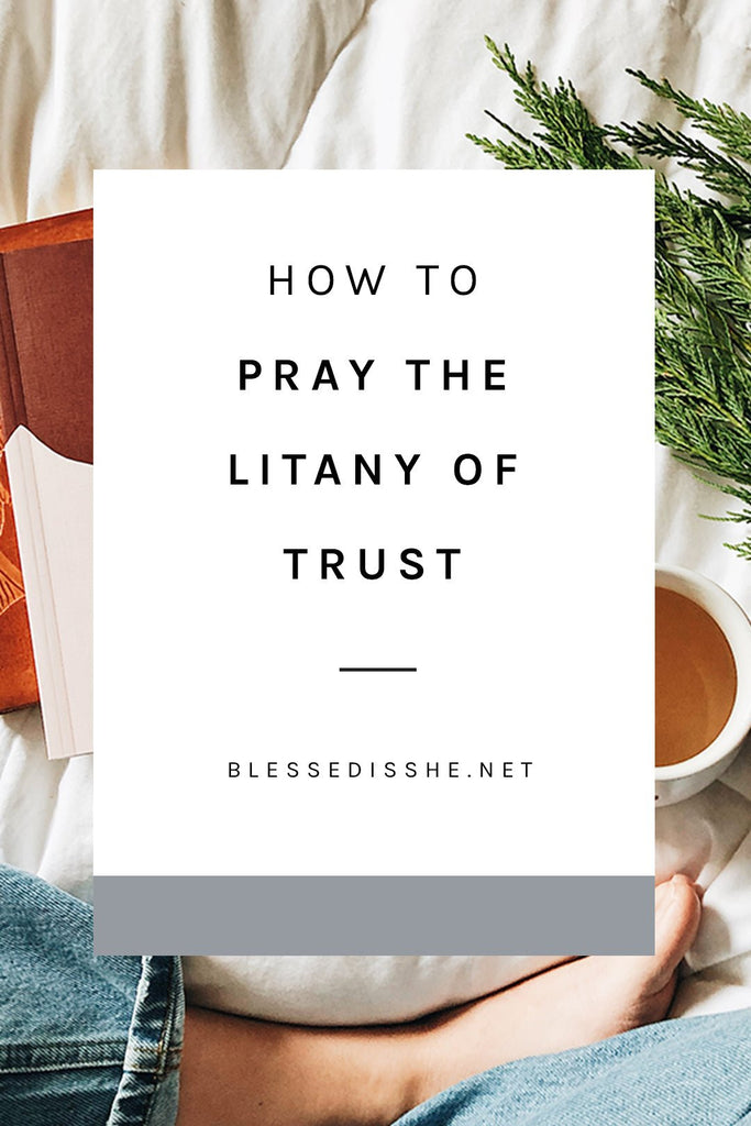 How to Pray the Litany of Trust - Blessed Is She