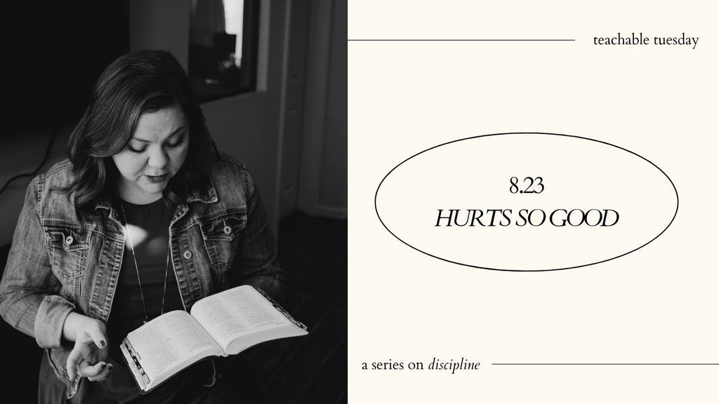 Hurts So Good // a teachable tuesday series on discipline, part 2 - Blessed Is She