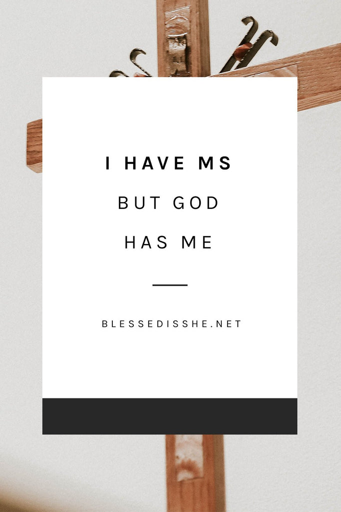 I Have MS, But God Has Me - Blessed Is She