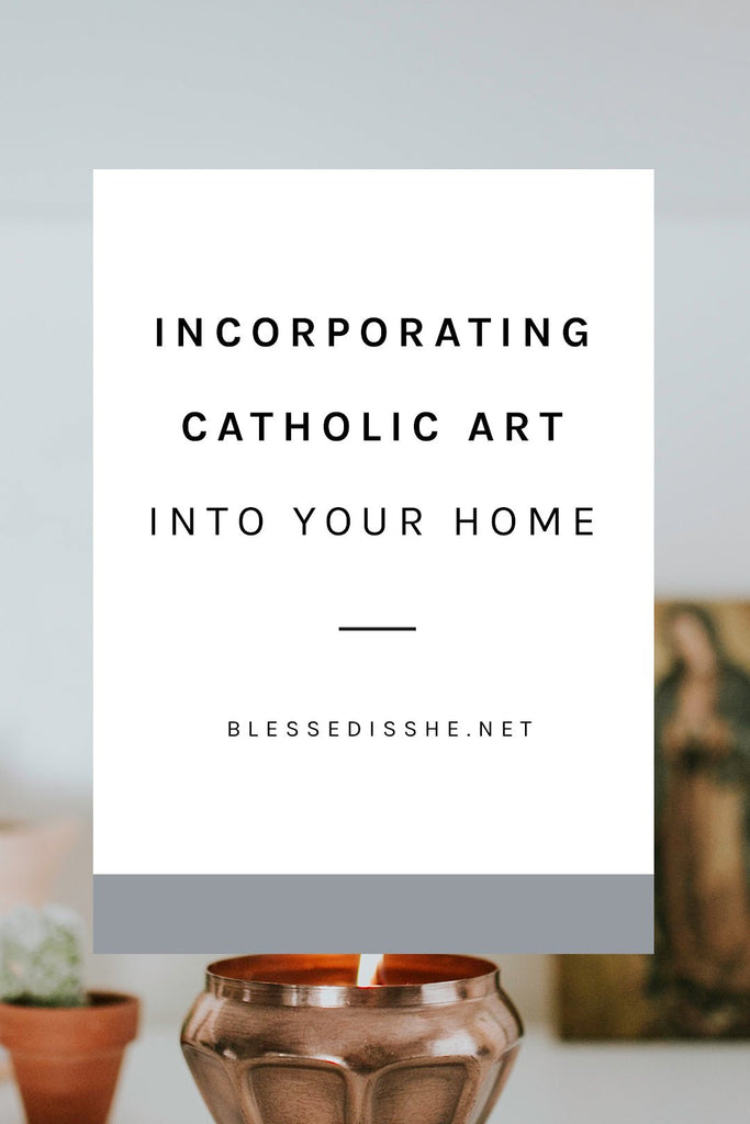 Ideas for Incorporating Catholic Art into Your Home, No Matter Your Style - Blessed Is She