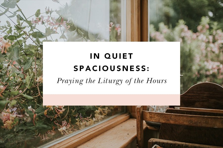 In Quiet Spaciousness: Praying the Liturgy of the Hours - Blessed Is She