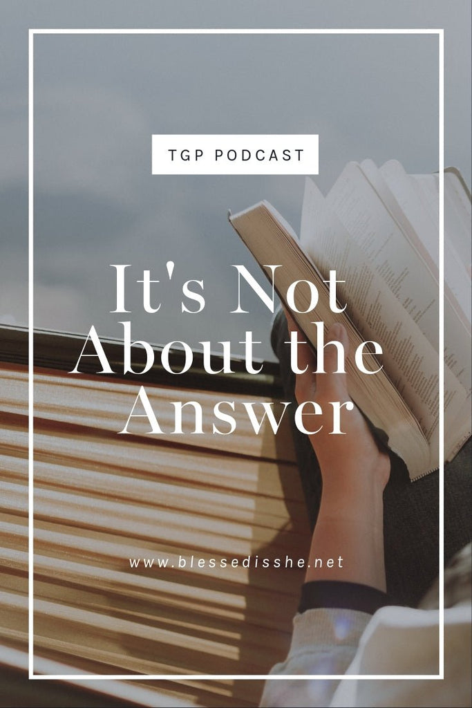 It's Not About the Answer // Blessed is She Podcast: The Gathering Place Episode 40 - Blessed Is She