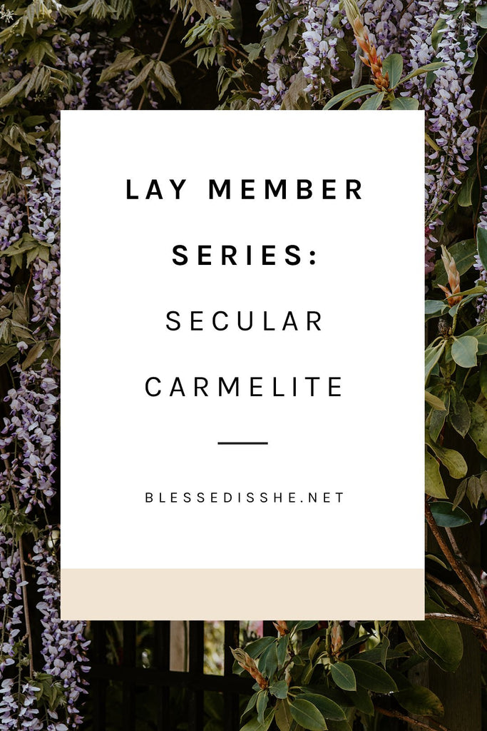 Lay Member Series: Secular Carmelite - Blessed Is She