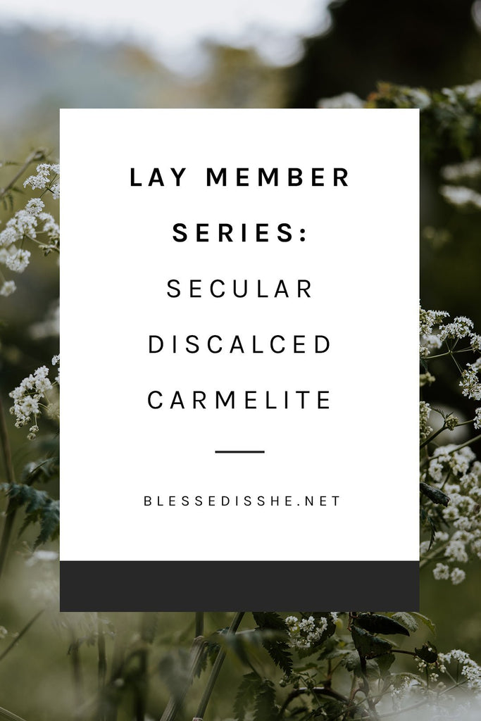 Lay Member Series: Secular Discalced Carmelite - Blessed Is She
