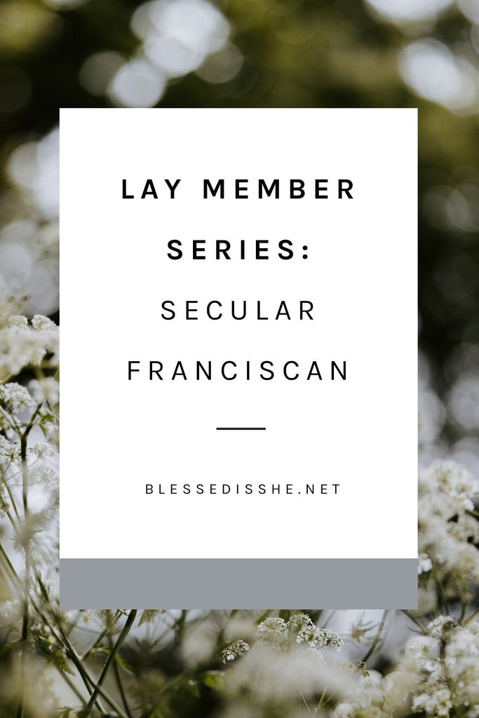 Lay Member Series: Secular Franciscan - Blessed Is She