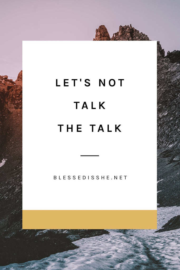 Let's Not Talk the Talk - Blessed Is She