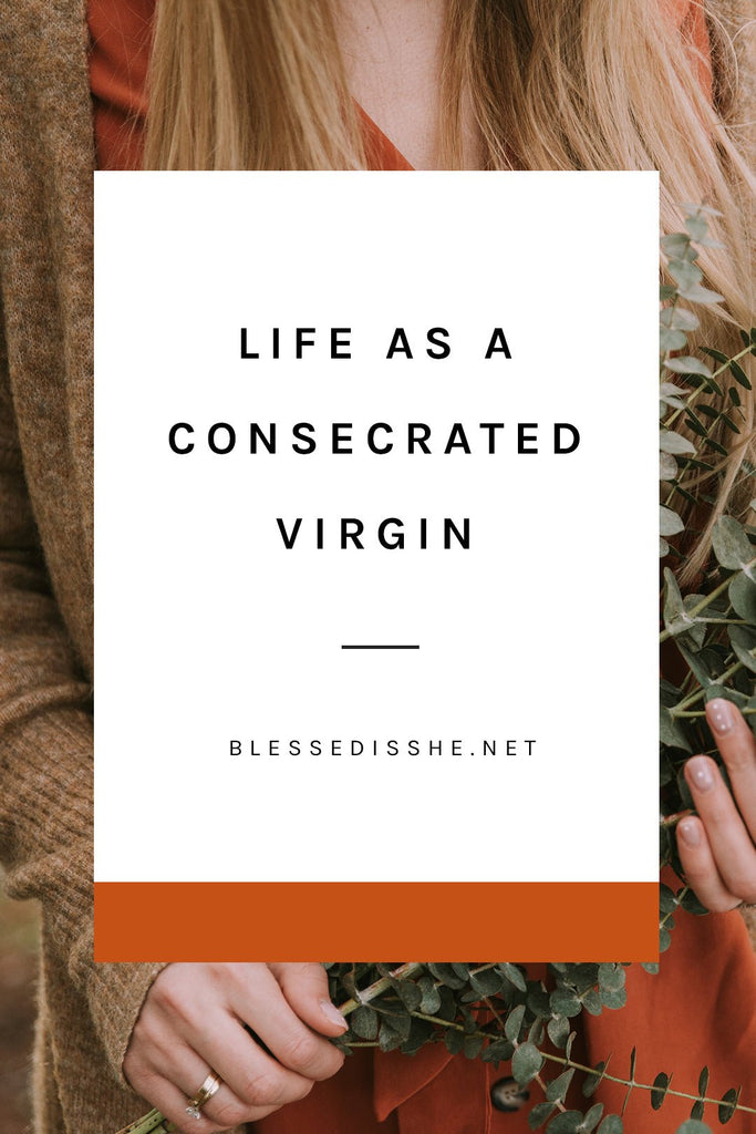 Life as a Consecrated Virgin - Blessed Is She