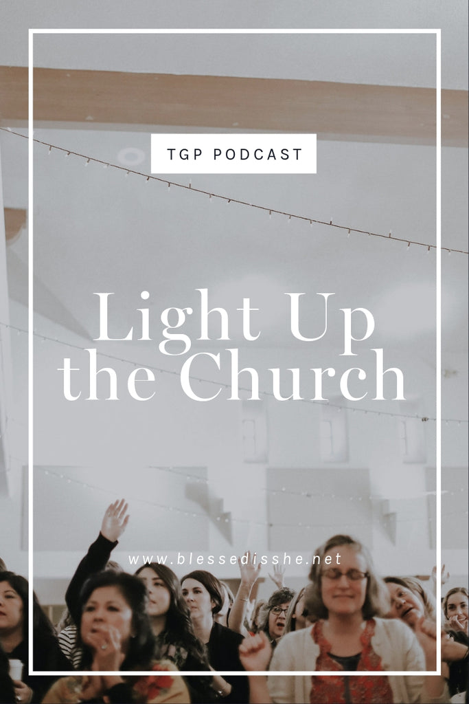 Light Up the Church // Blessed is She Podcast: The Gathering Place Episode 45