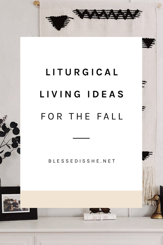 Liturgical Living Ideas for the Fall - Blessed Is She