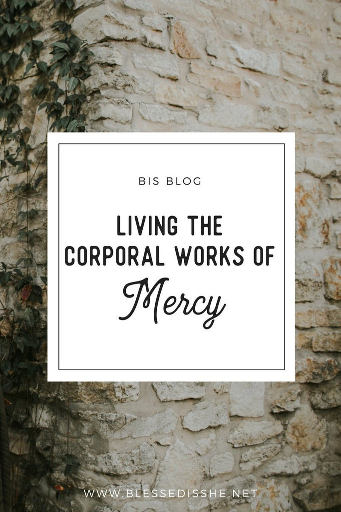 Living the Corporal Works of Mercy - Blessed Is She