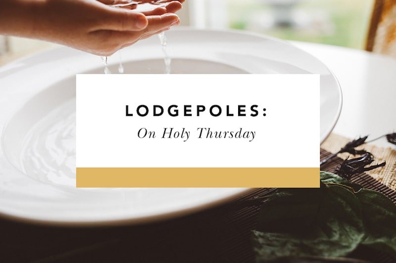 Lodgepoles: On Holy Thursday - Blessed Is She