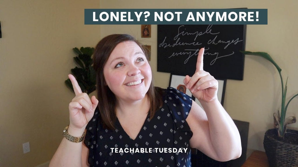 Lonely? Not anymore! // teachable tuesday - Blessed Is She