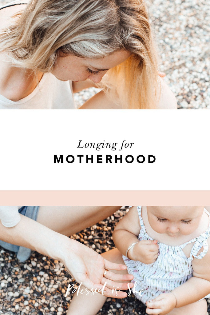 Longing for Motherhood - Blessed Is She