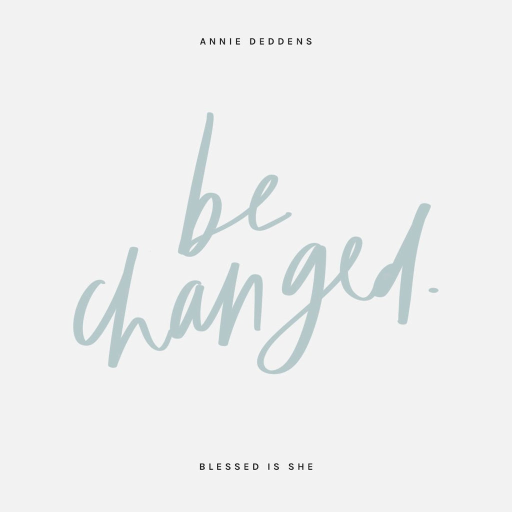 Looking To Be Changed - Blessed Is She