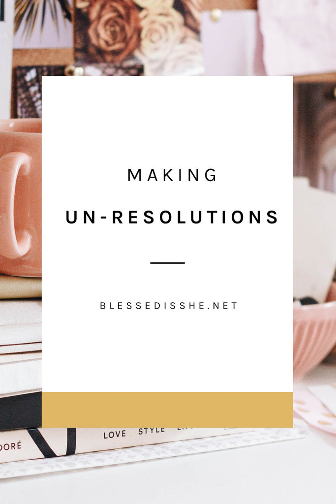 Making Un-Resolutions for the New Year - Blessed Is She