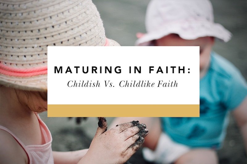 Maturing in Faith: Childish vs. Childlike Faith - Blessed Is She