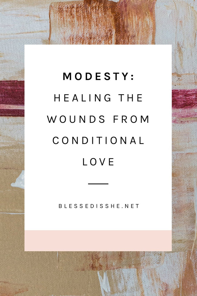 Modesty: Healing the Wounds of Conditional Love - Blessed Is She