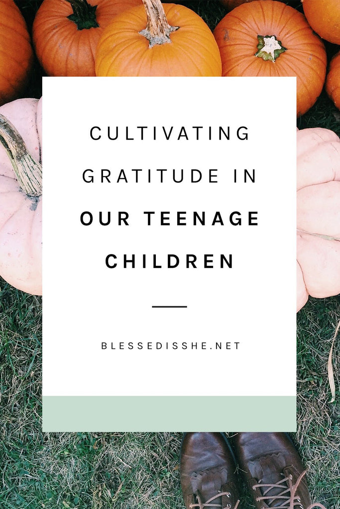 More than Saying Thank You: Cultivating Gratitude in Our Teenage Children - Blessed Is She