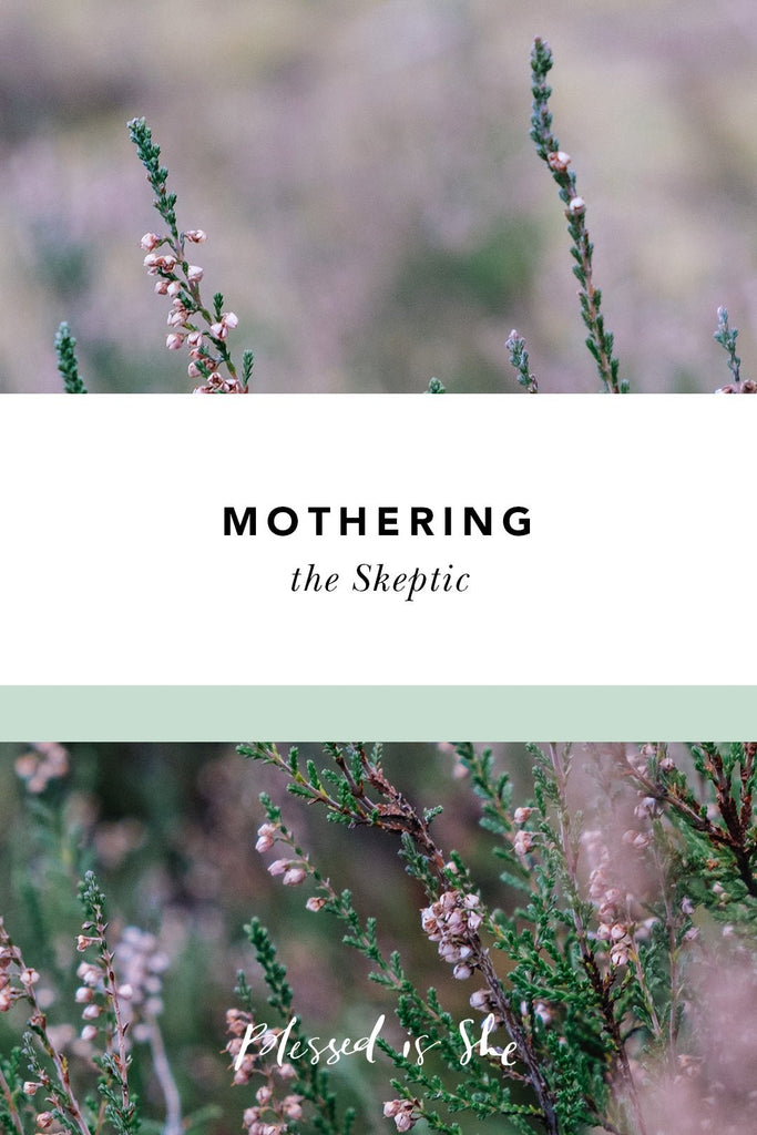 Mothering the Skeptic - Blessed Is She