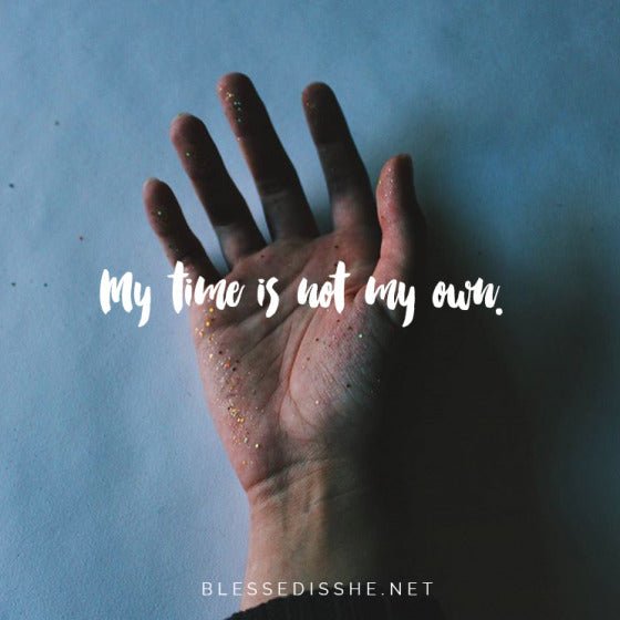 My Time Is Not My Own - Blessed Is She