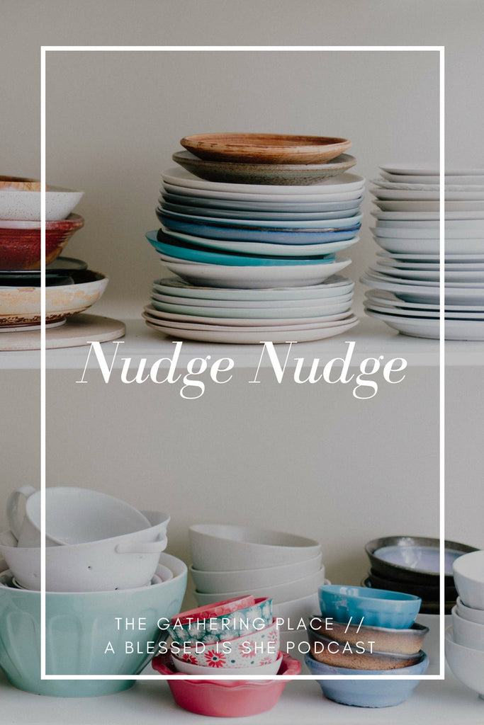 Nudge Nudge // Blessed is She Podcast: The Gathering Place Episode 19