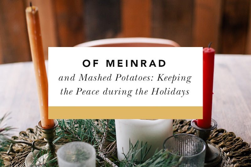 Of Meinrad and Mashed Potatoes: Keeping the Peace During the Holidays - Blessed Is She