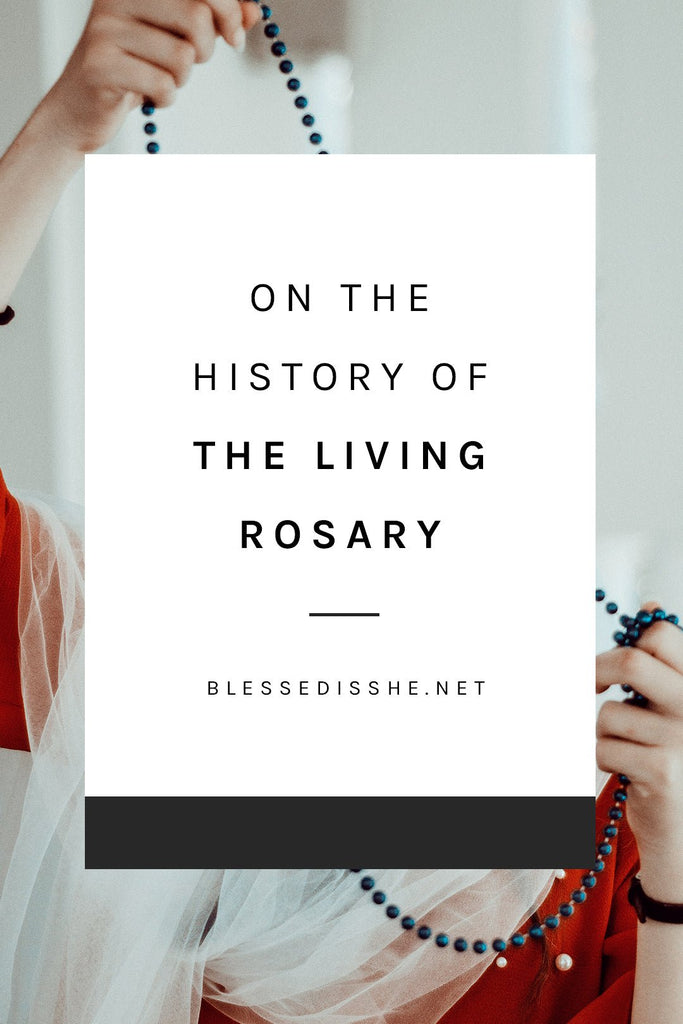 On the History of the Living Rosary - Blessed Is She