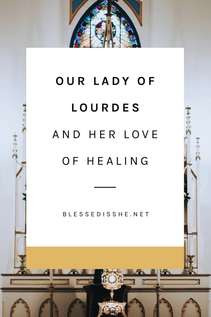 Our Lady and Lourdes and Her Love of Healing - Blessed Is She