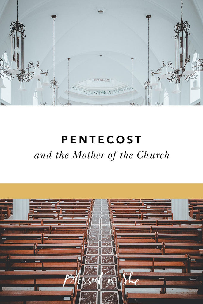 Pentecost and the Mother of the Church - Blessed Is She