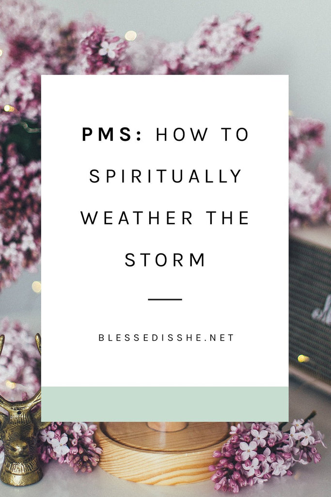 PMS: Spiritually Weathering the Storm - Blessed Is She