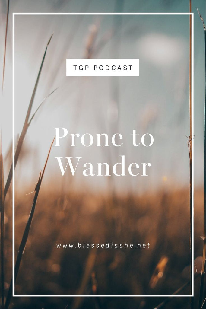 Prone to Wander // Blessed is She Podcast: The Gathering Place Episode 63 - Blessed Is She
