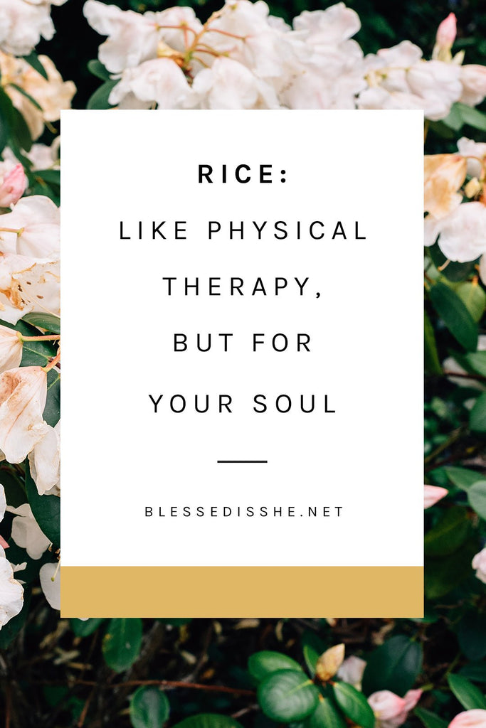 RICE: Like Physical Therapy, But for Your Soul - Blessed Is She