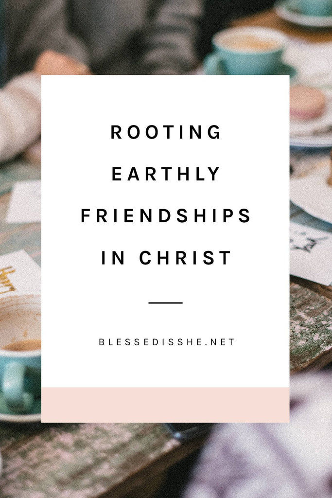 Rooting Earthly Friendships in Christ - Blessed Is She
