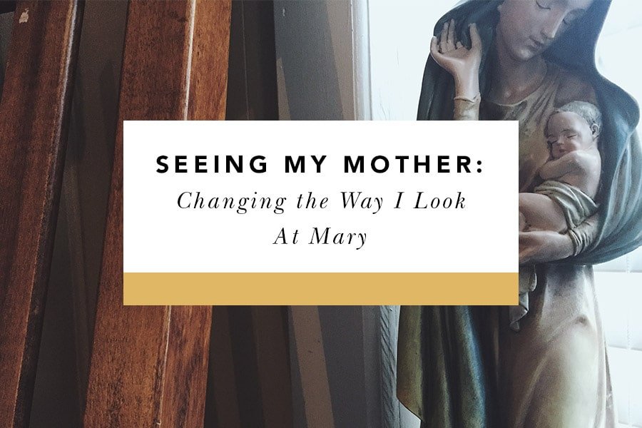 Seeing My Mother: Changing the Way I Look at Mary - Blessed Is She